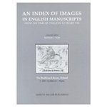 An Index of Images in English Manuscripts from the Time of Chaucer to Henry VIII by Martha Driver and Michael Orr